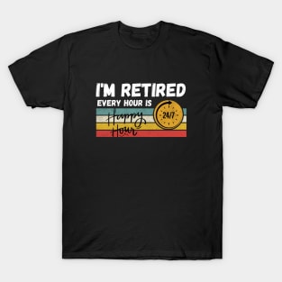 I'm Retired Every Hour Is Happy Hour | 24/7 T-Shirt